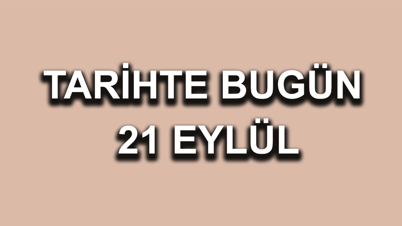 Tarihte bugün: 21 Eylül