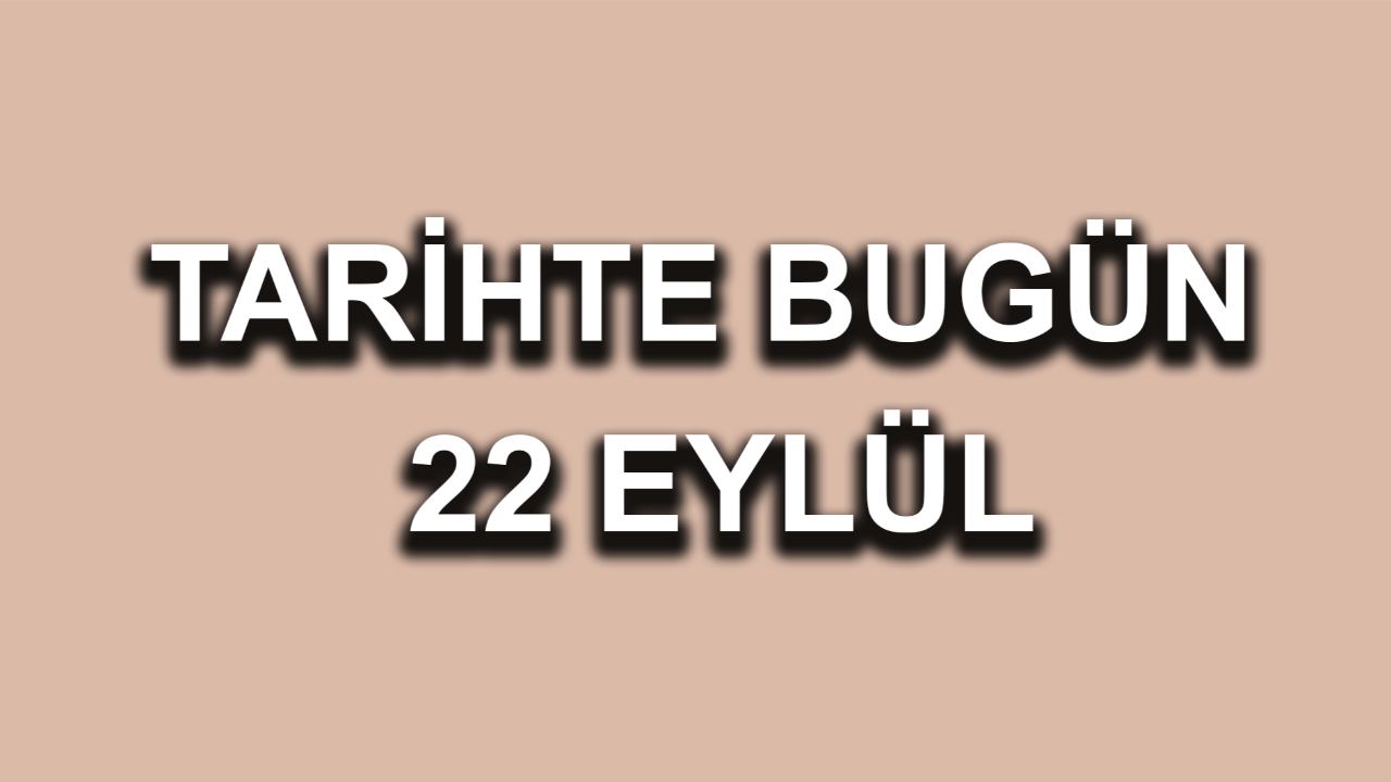 Tarihte bugün: 22 Eylül