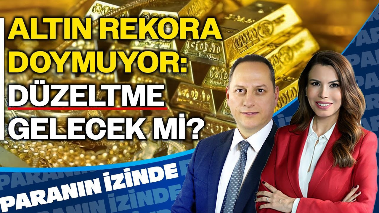Altın Rekora Doymuyor: Düzeltme Gelecek mi? | Paranın İzinde | Yücel Tonguç Erbaş