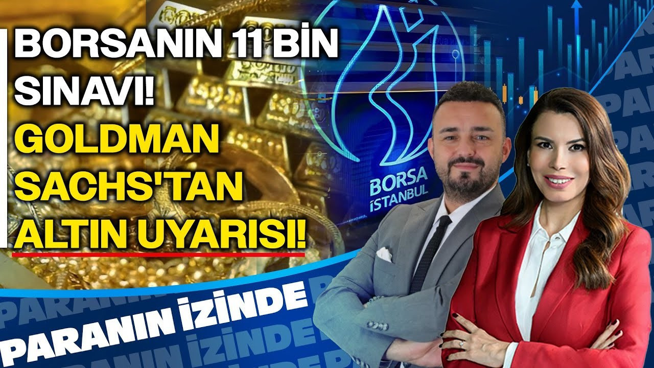 Borsanın 11 Bin Sınavı! Goldman Sachs’tan Altın Uyarısı! | Paranın İzinde