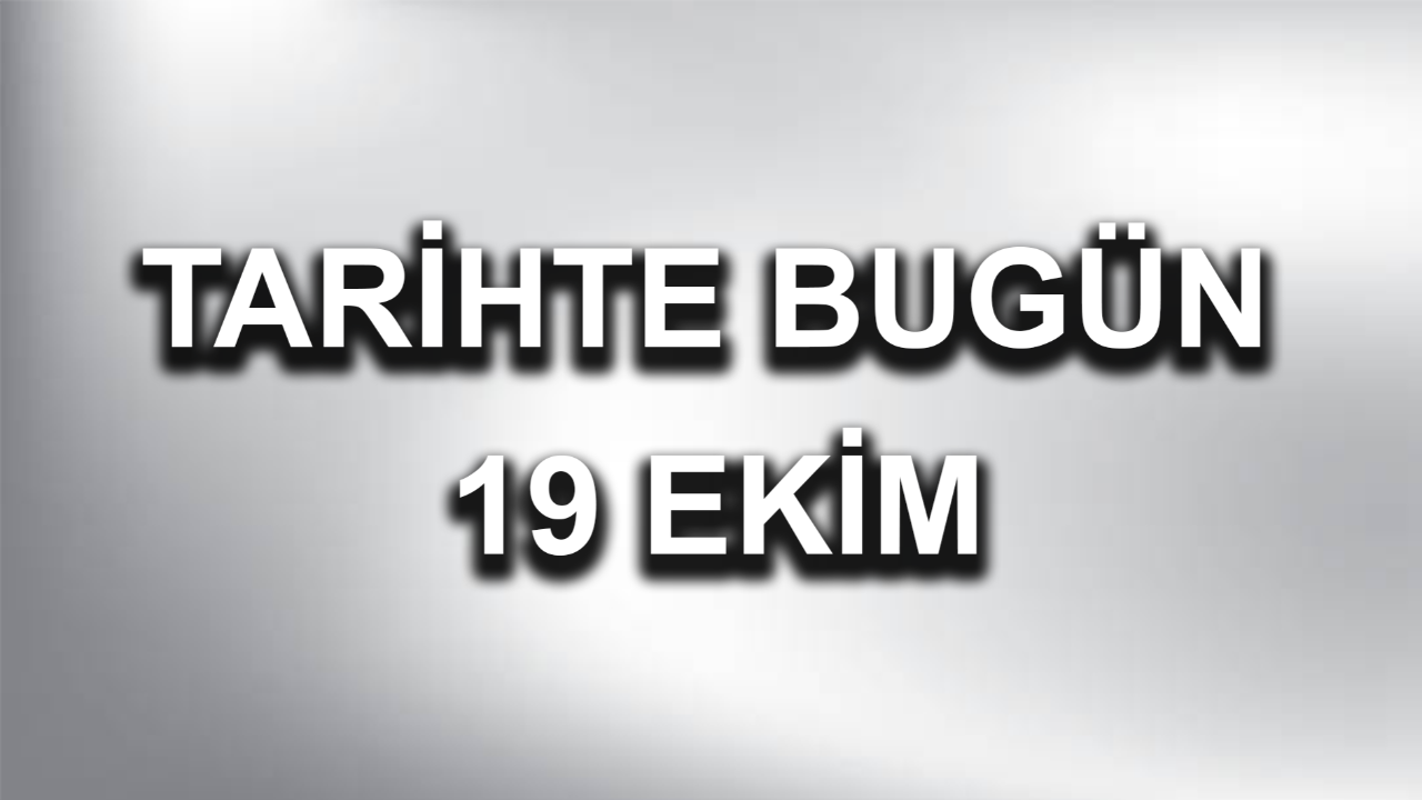 Tarihte bugün: 19 Ekim