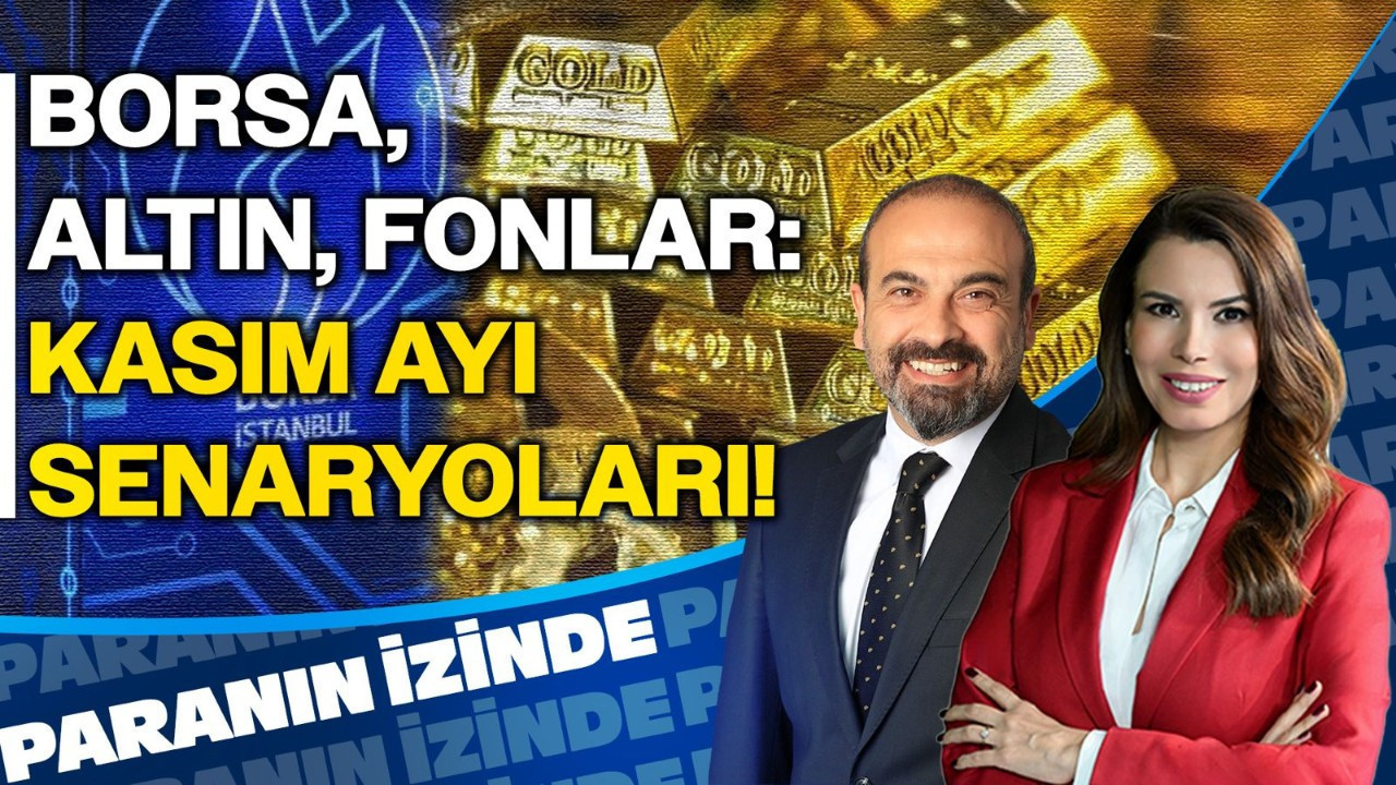 Borsa, Altın, Fonlar: Kasım Ayı Senaryoları! | Paranın İzinde
