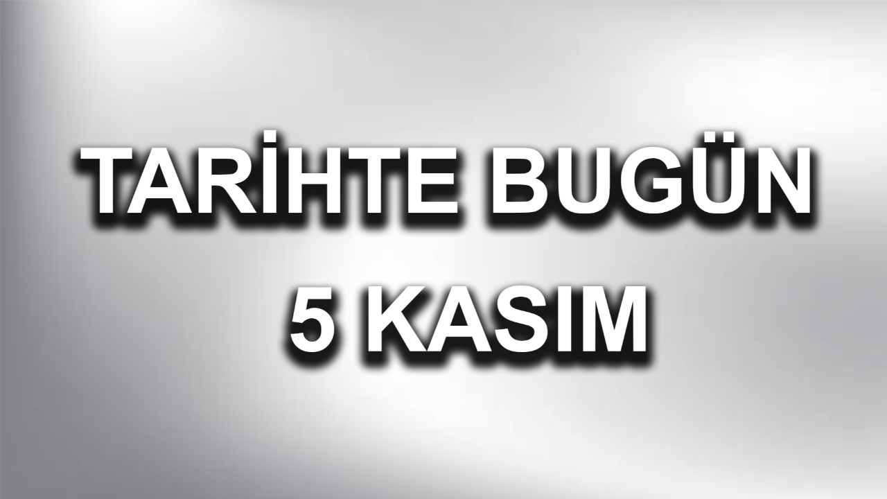 Tarihte bugün: 5 Kasım